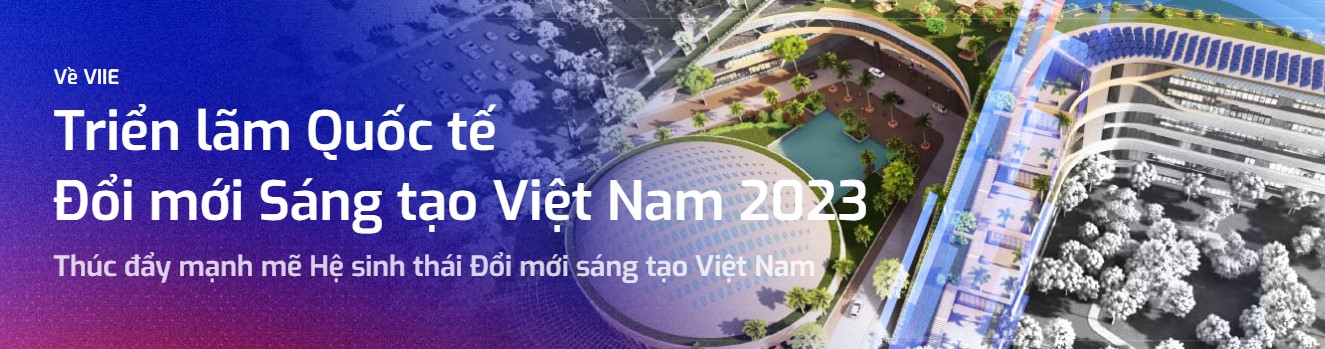 Triển lãm quốc tế Đổi mới sáng tạo Việt Nam 2023- VIIE 2023